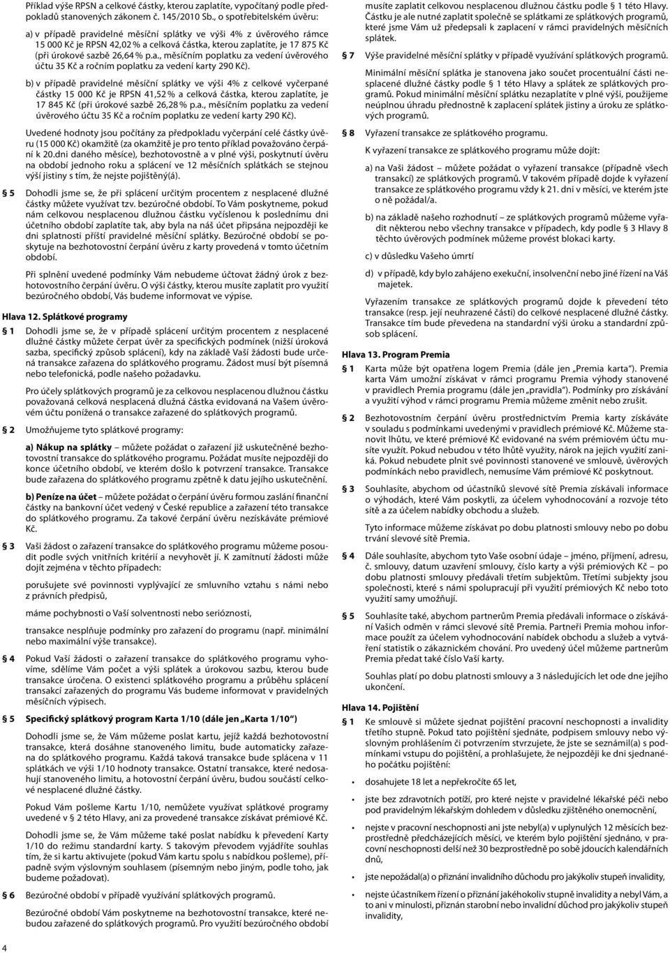 a., měsíčním poplatku za vedení úvěrového účtu 35 Kč a ročním poplatku za vedení karty 290 Kč).