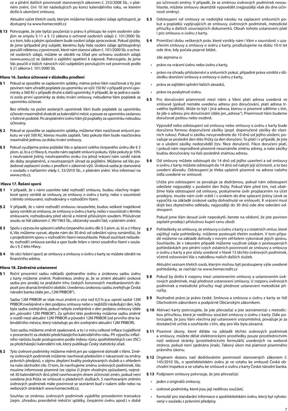 cz 13 Potvrzujete, že jste byl(a) poučen(a) o právu k přístupu ke svým osobním údajům ve smyslu 11 a 12 zákona o ochraně osobních údajů č. 101/2000 Sb.