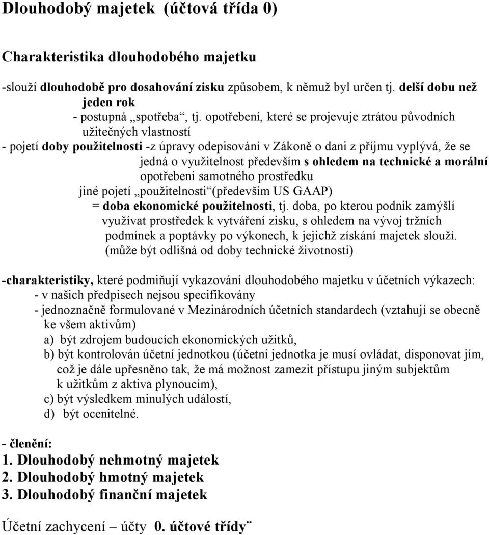 ohledem na technické a morální opotřebení samotného prostředku jiné pojetí použitelnosti (především US GAAP) = doba ekonomické použitelnosti, tj.