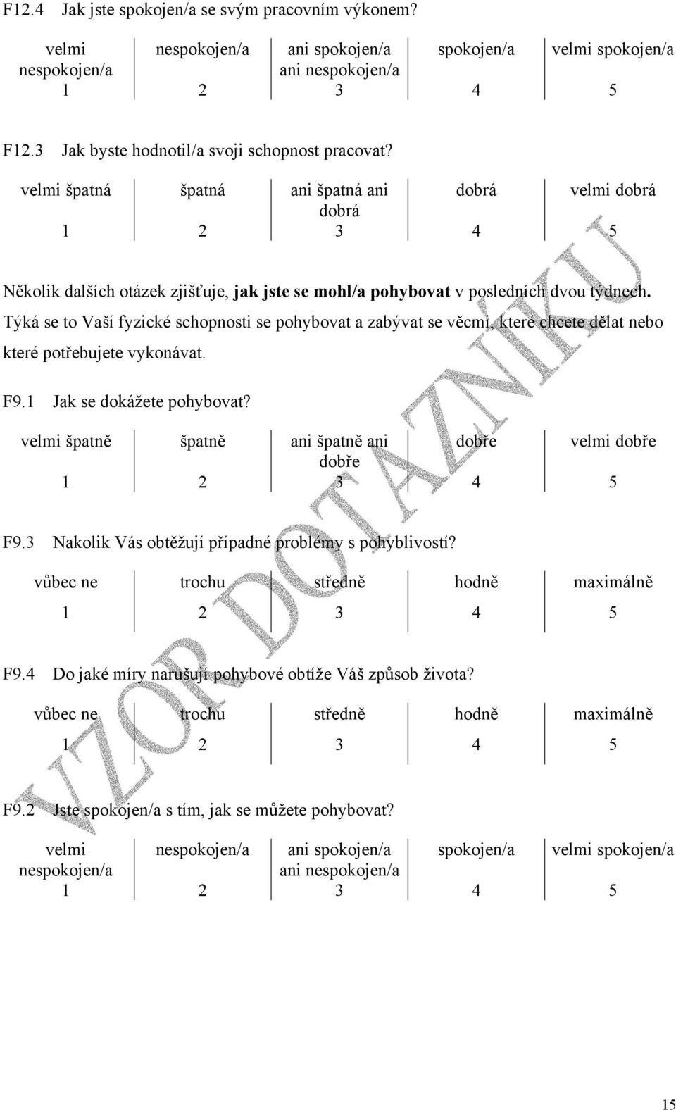 Týká se to Vaší fyzické schopnosti se pohybovat a zabývat se věcmi, které chcete dělat nebo které potřebujete vykonávat. F9.