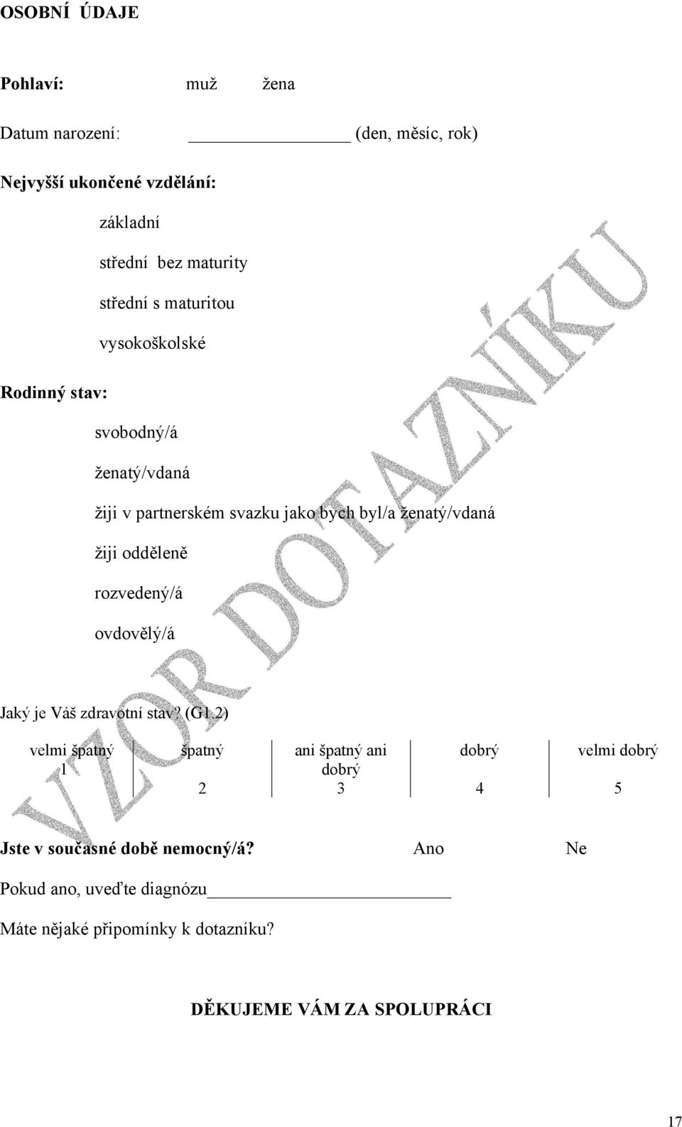 ženatý/vdaná žiji odděleně rozvedený/á ovdovělý/á Jaký je Váš zdravotní stav? (G.
