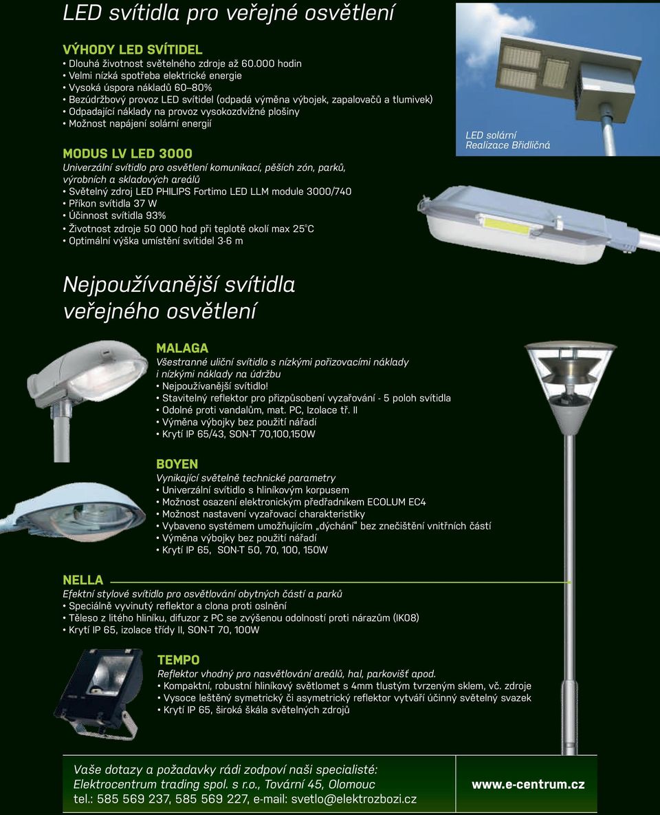 vysokozdvižné plošiny Možnost napájení solární energií MODUS LV LED 3000 Univerzální svítidlo pro osvětlení komunikací, pěších zón, parků, výrobních a skladových areálů Světelný zdroj LED PHILIPS