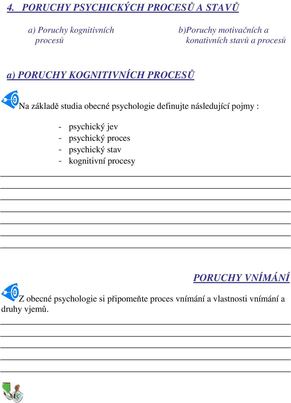 definujte následující pojmy : - psychický jev - psychický proces - psychický stav - kognitivní