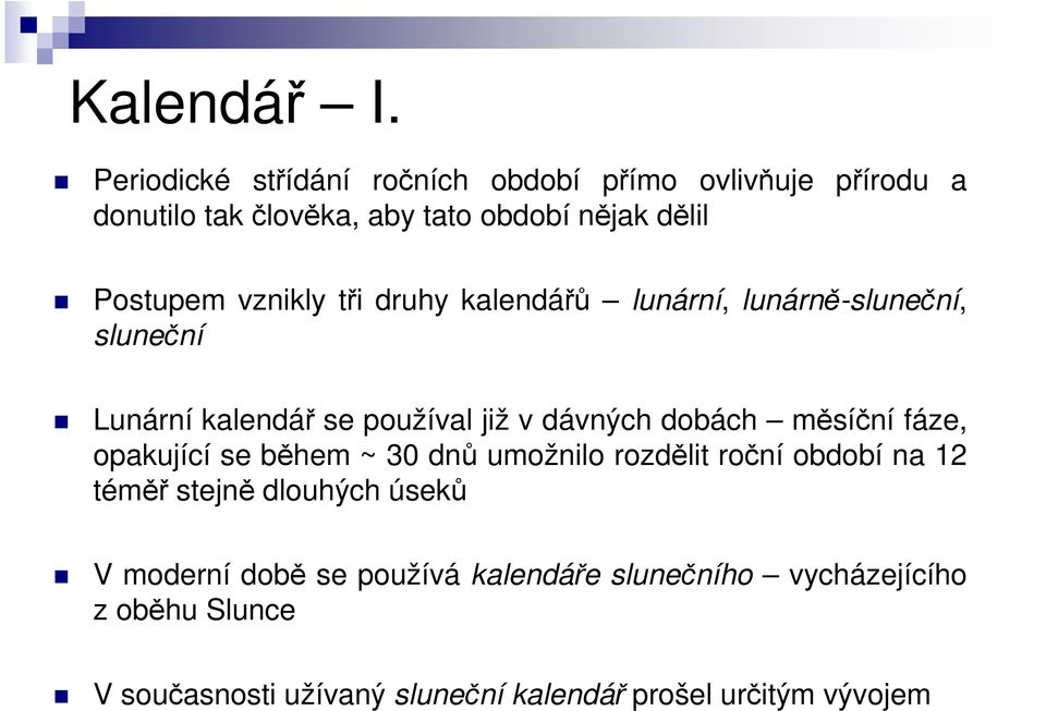 vznikly tři druhy kalendářů lunární, lunárně-sluneční, sluneční Lunární kalendář se používal již v dávných dobách měsíční