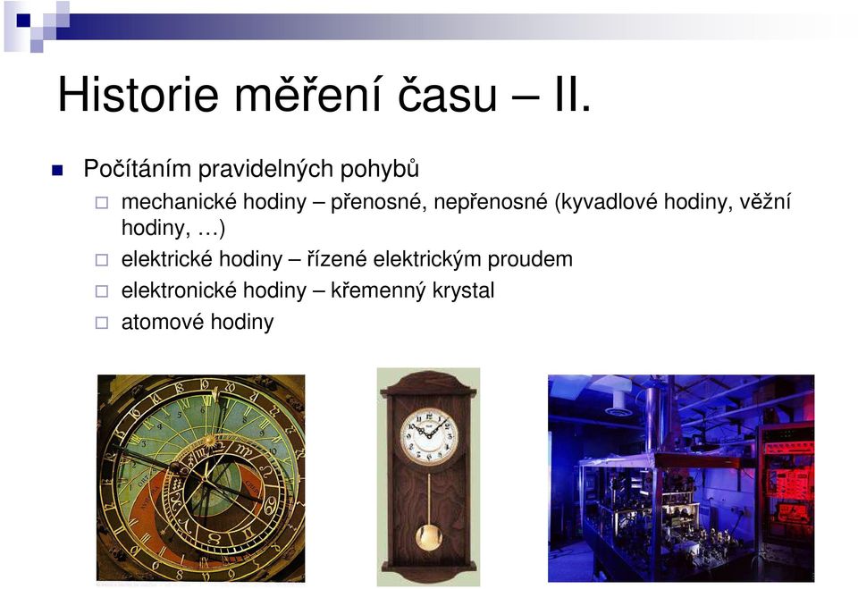 přenosné, nepřenosné (kyvadlové hodiny, věžní hodiny, )