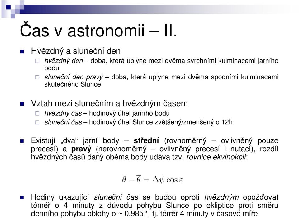 Slunce Vztah mezi slunečním a hvězdným časem hvězdnýčas hodinový úhel jarního bodu sluneční čas hodinový úhel Slunce zvětšený/zmenšený o 12h Existují dva jarní body střední