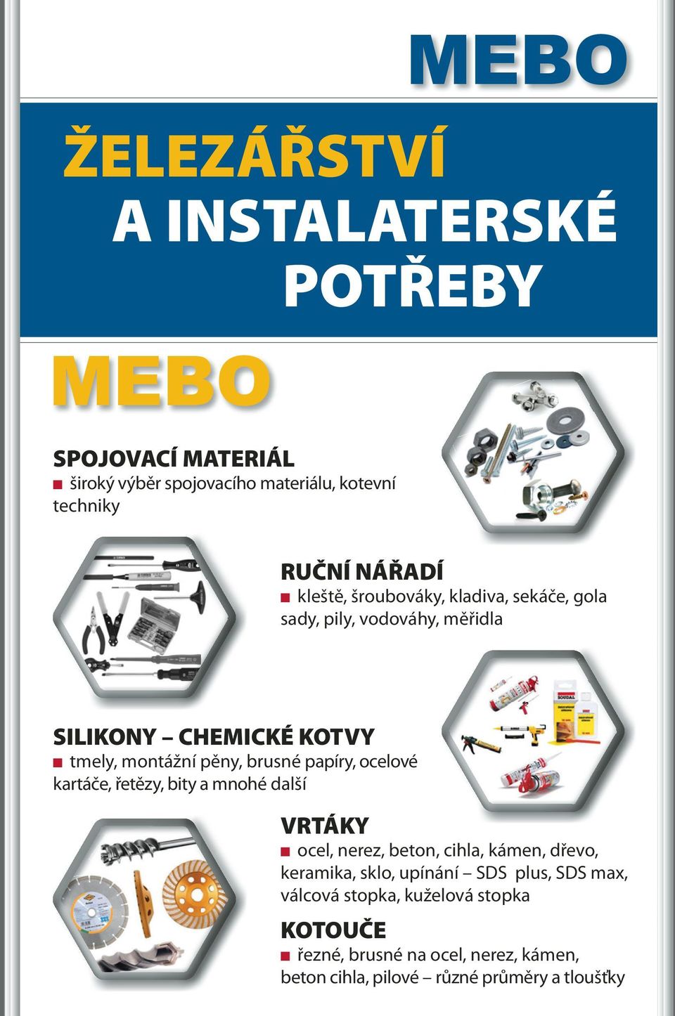 brusné papíry, ocelové kartáče, řetězy, bity a mnohé další VRTÁKY ocel, nerez, beton, cihla, kámen, dřevo, keramika, sklo,