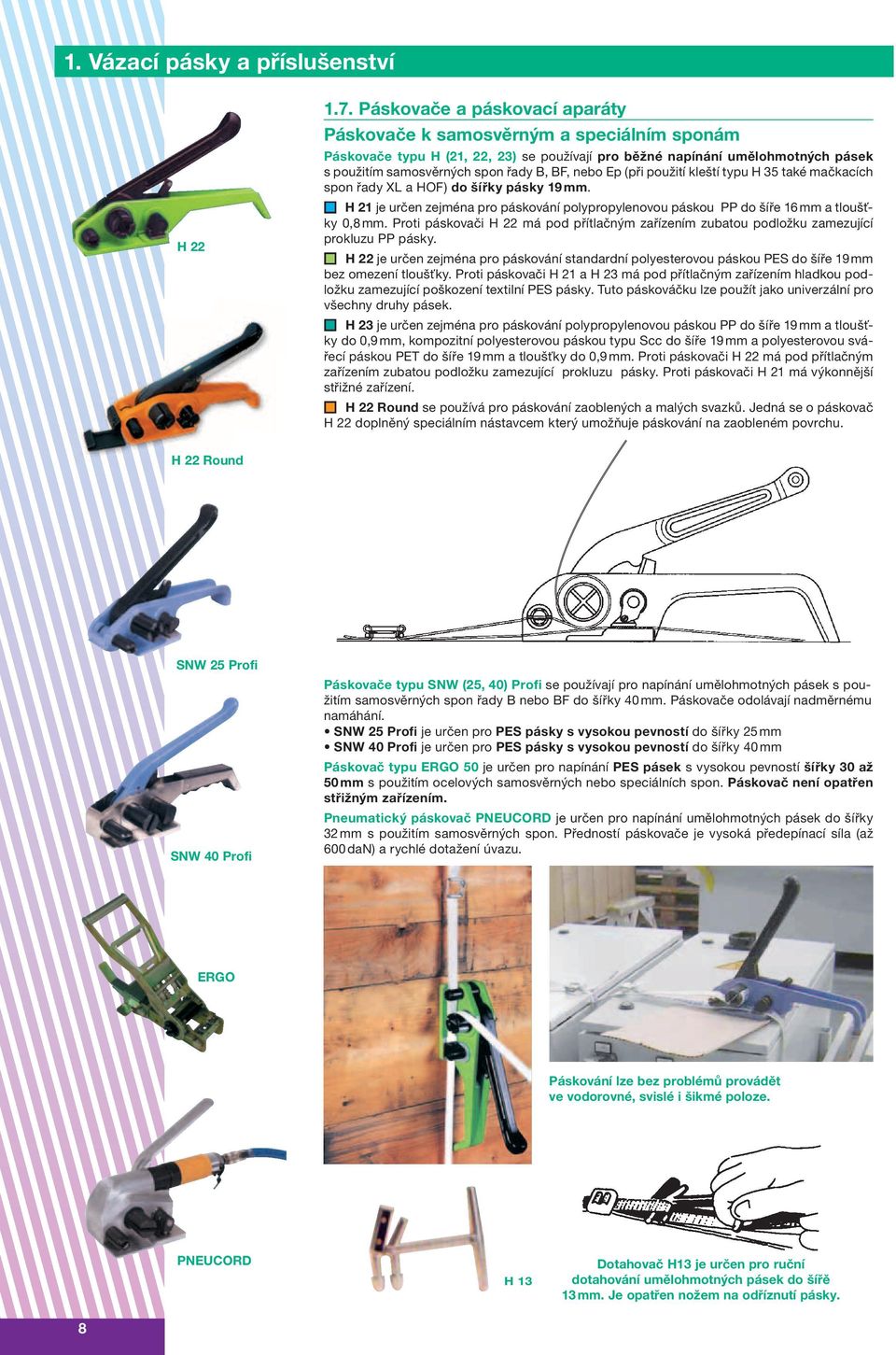 nebo Ep (při použití kleští typu H 35 také mačkacích spon řady XL a HOF) do šířky pásky 19 mm. H 21 je určen zejména pro páskování polypropylenovou páskou PP do šíře 16 mm a tloušťky 0,8 mm.