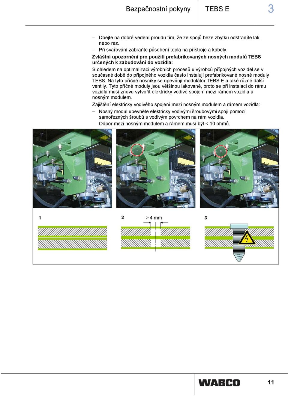 přípojného vozidla často instalují prefabrikované nosné moduly TEBS. Na tyto příčné nosníky se upevňují modulátor TEBS E a také různé další ventily.