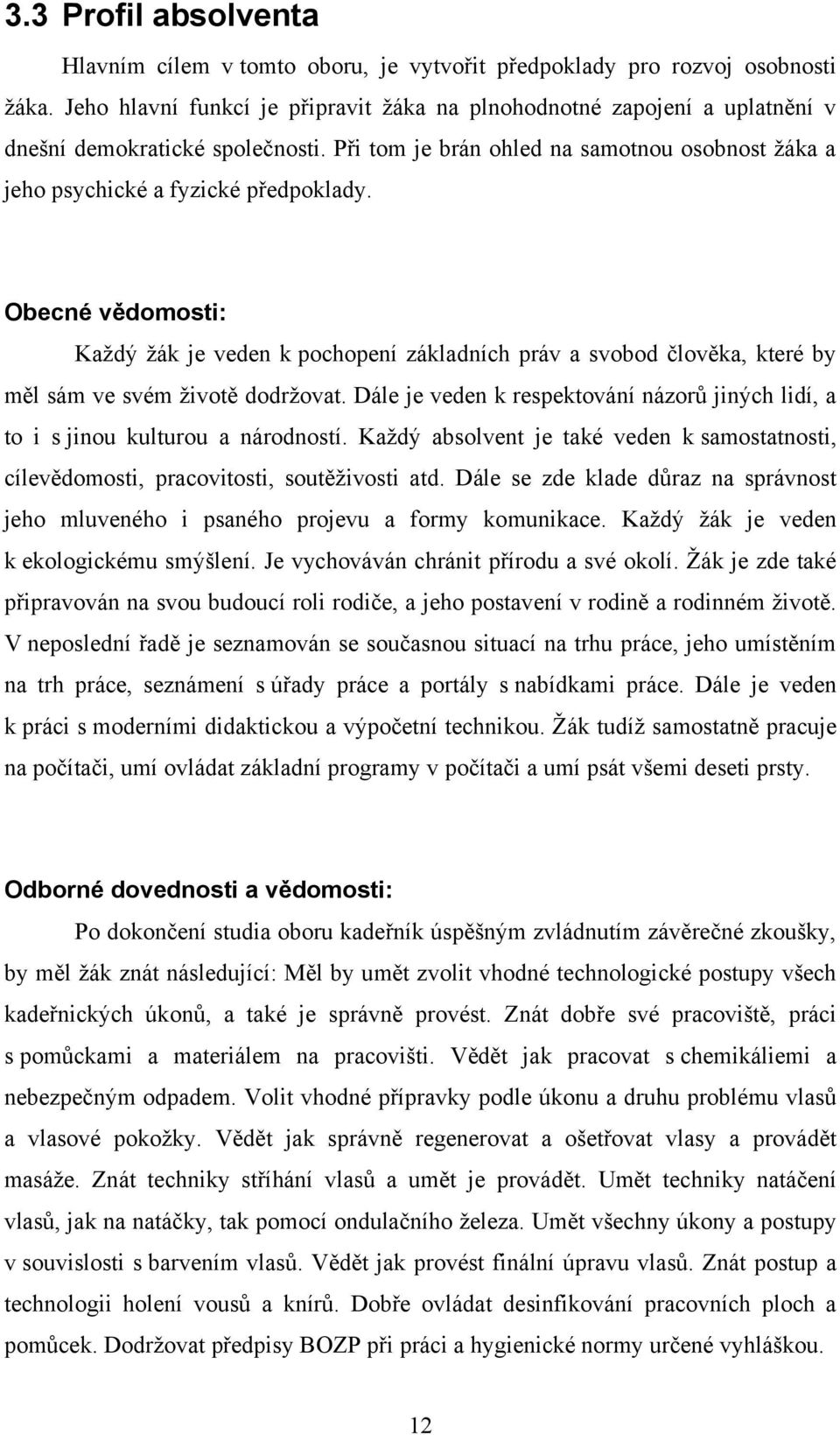Obecné vědomosti: Kaţdý ţák je veden k pochopení základních práv a svobod člověka, které by měl sám ve svém ţivotě dodrţovat.