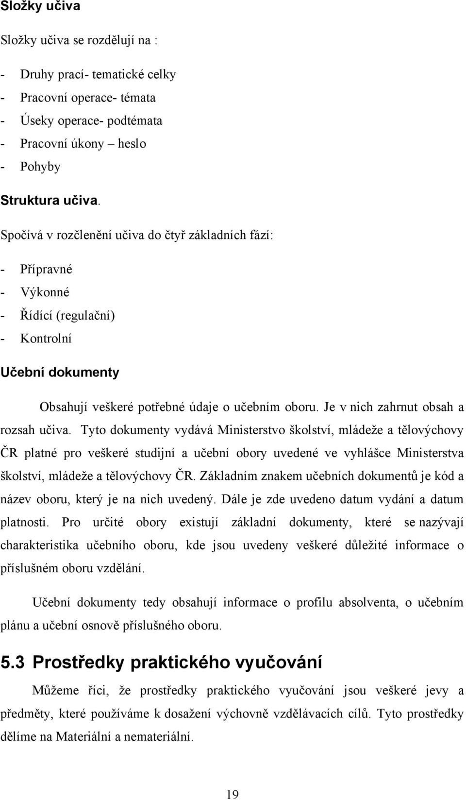 Je v nich zahrnut obsah a rozsah učiva.