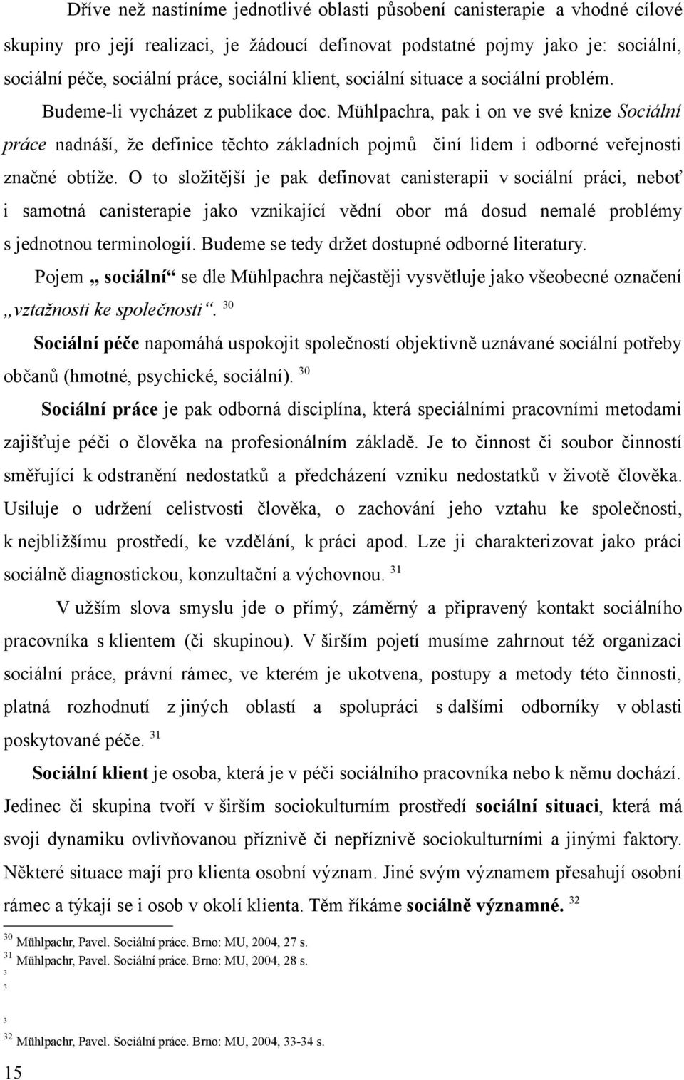 Mühlpchr, pk i on ve své knize Sociální práce ndnáší, že definice těchto zákldních pojmů činí lidem i odborné veřejnosti znčné obtíže.