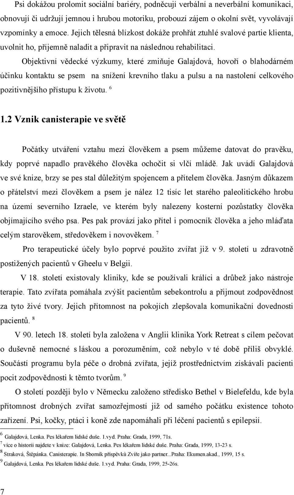 Objektivní vědecké výzkumy, které zmiňuje Gljdová, hovoří o blhodárném účinku kontktu se psem n snížení krevního tlku pulsu n nstolení celkového pozitivnějšího přístupu k životu. 1.