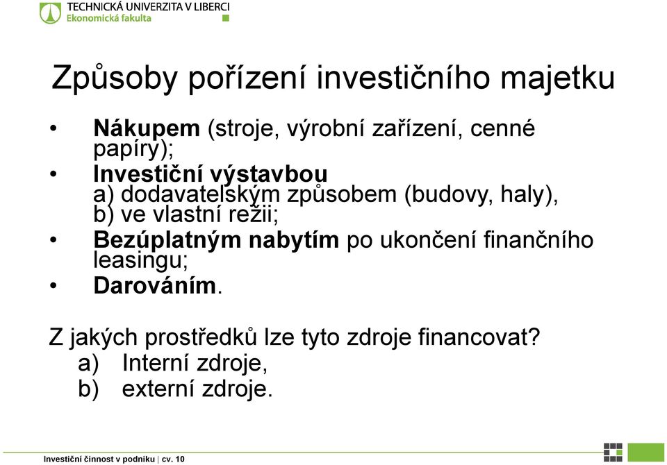 vlastní režii; Bezúplatným nabytím po ukončení finančního leasingu; Darováním.