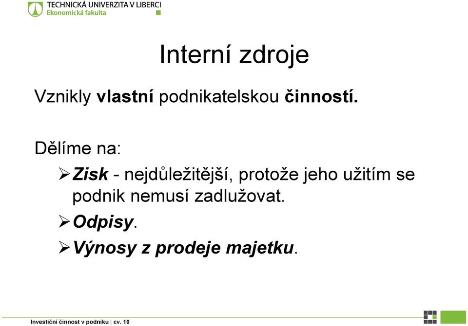 Dělíme na: Zisk - nejdůležitější, protože