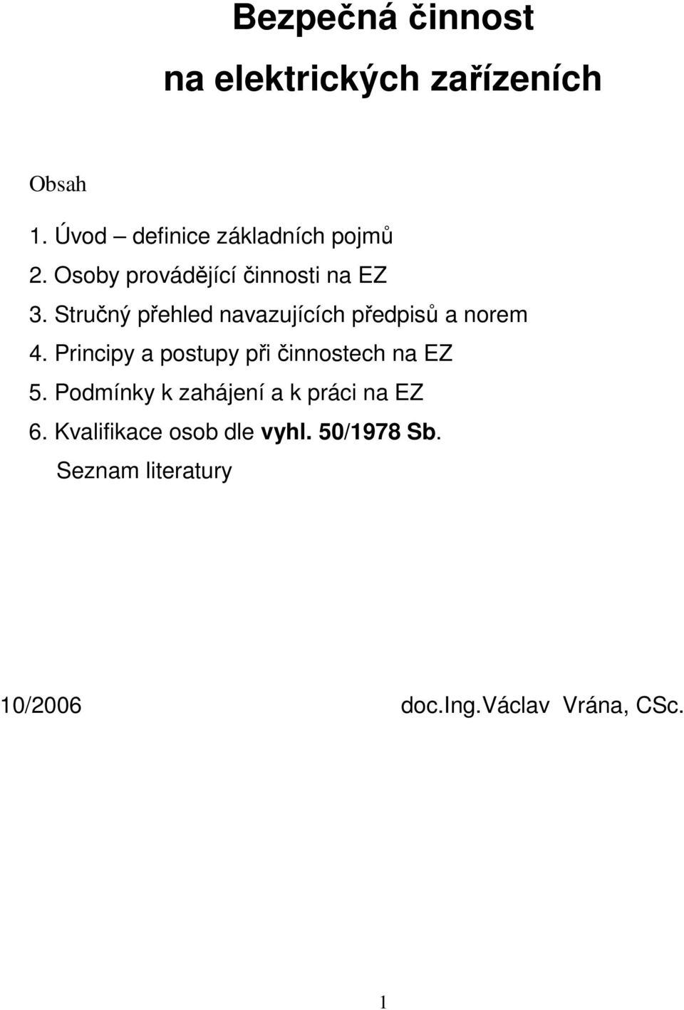 Principy a postupy při činnostech na EZ 5. Podmínky k zahájení a k práci na EZ 6.