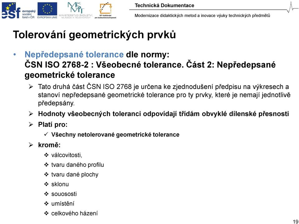 nepředepsané geometrické tolerance pro ty prvky, které je nemají jednotlivě předepsány.