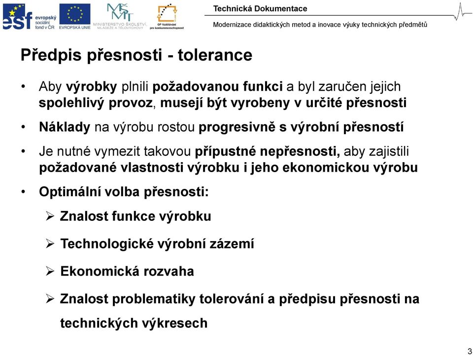 nepřesnosti, aby zajistili požadované vlastnosti výrobku i jeho ekonomickou výrobu Optimální volba přesnosti: Znalost funkce