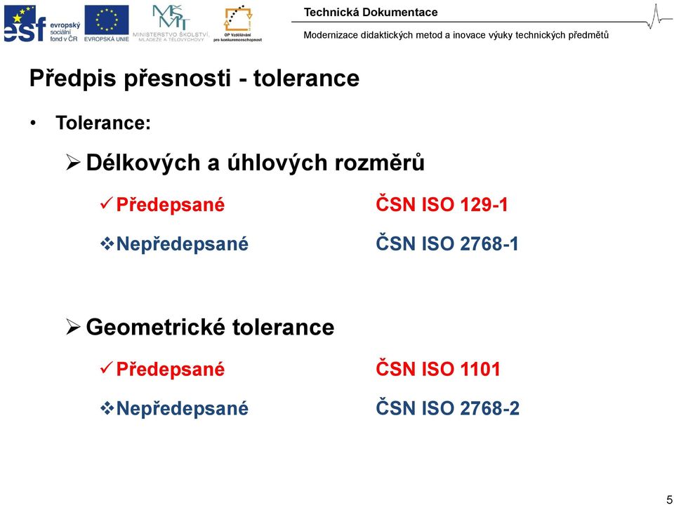 129-1 Nepředepsané ČSN ISO 2768-1 Geometrické