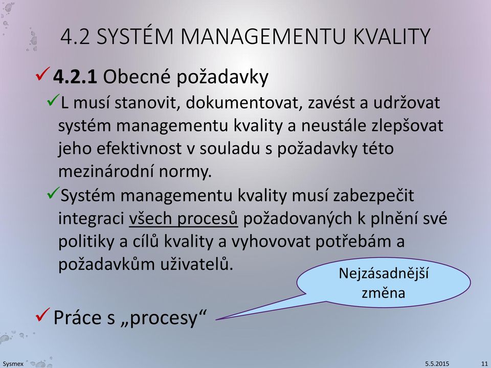 1 Obecné požadavky L musí stanovit, dokumentovat, zavést a udržovat systém managementu kvality a