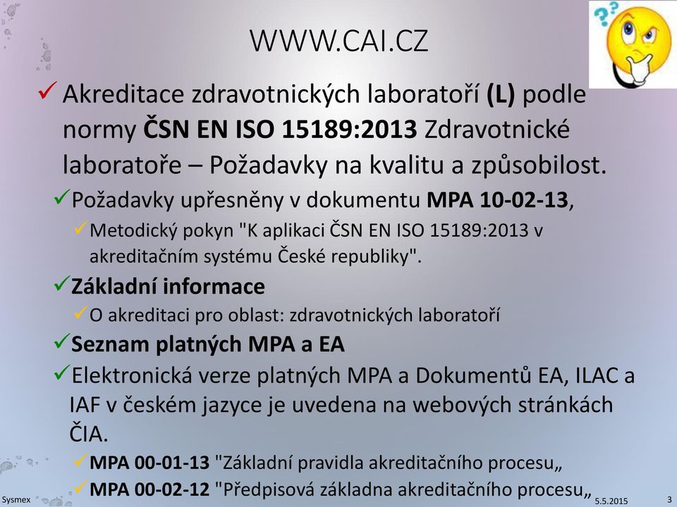 Základní informace O akreditaci pro oblast: zdravotnických laboratoří Seznam platných MPA a EA Elektronická verze platných MPA a Dokumentů EA, ILAC a IAF