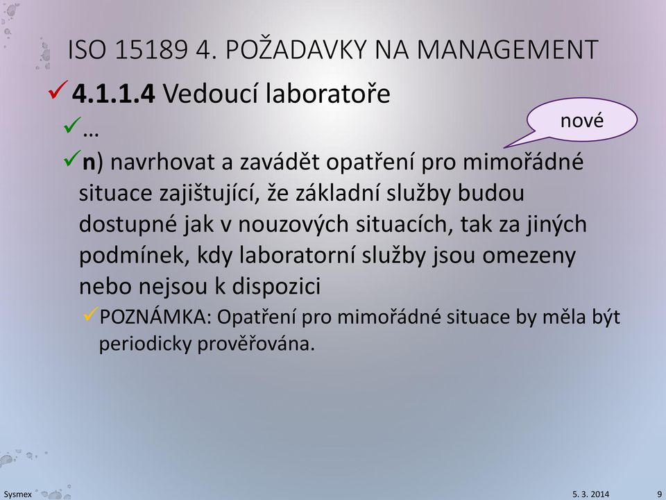 189 4. POŽADAVKY NA MANAGEMENT 4.1.1.4 Vedoucí laboratoře n) navrhovat a zavádět opatření pro