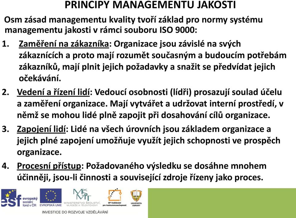 Vedení a řízení lidí: Vedoucí osobnosti (lídři) prosazují soulad účelu a zaměření organizace.