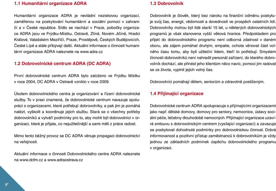 přibývají další. Aktuální informace o činnosti humanitární organizace ADRA naleznete na www.adra.cz 1.
