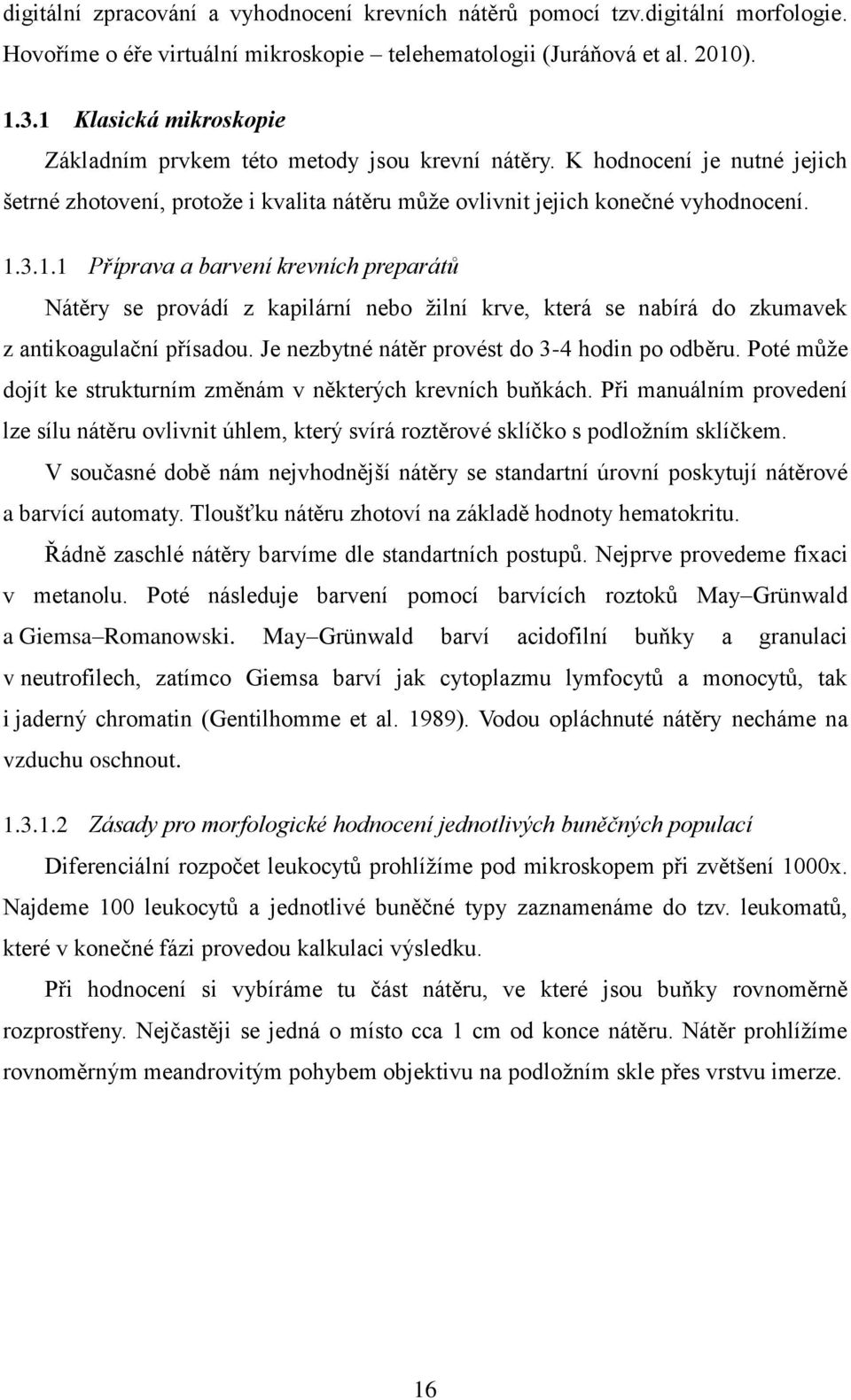 Je nezbytné nátěr provést do 3-4 hodin po odběru. Poté může dojít ke strukturním změnám v některých krevních buňkách.