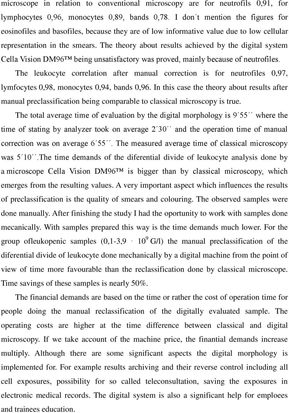 The theory about results achieved by the digital system Cella Vision DM96 being unsatisfactory was proved, mainly because of neutrofiles.
