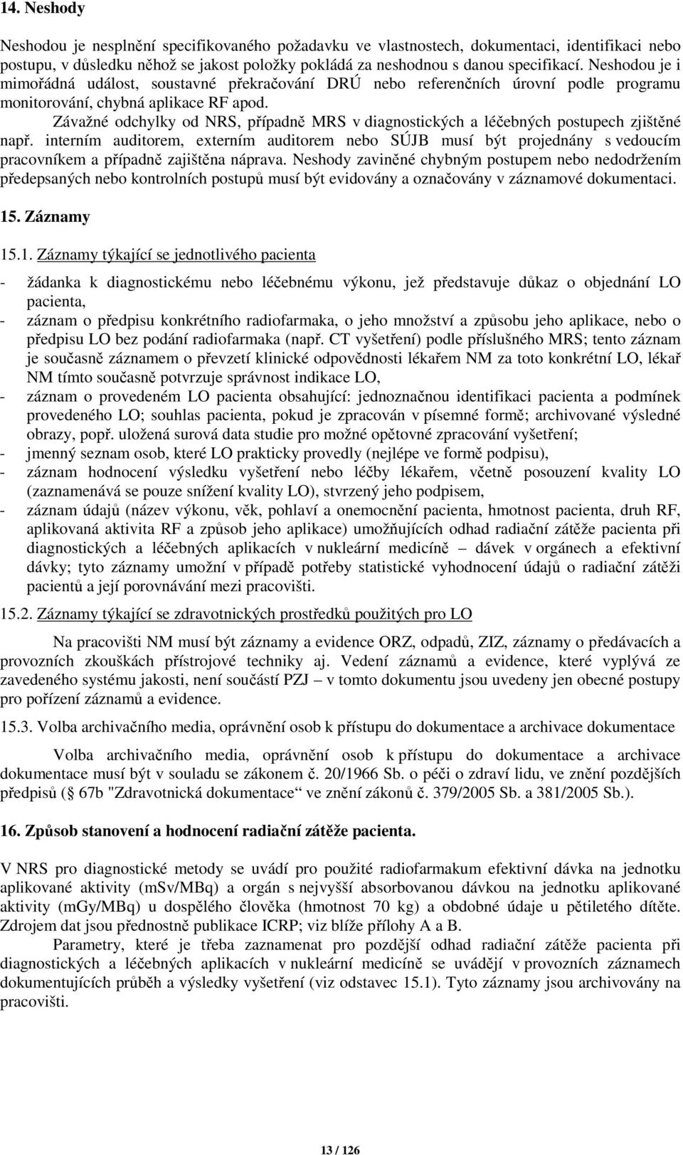 Závažné odchylky od NRS, případně MRS v diagnostických a léčebných postupech zjištěné např.