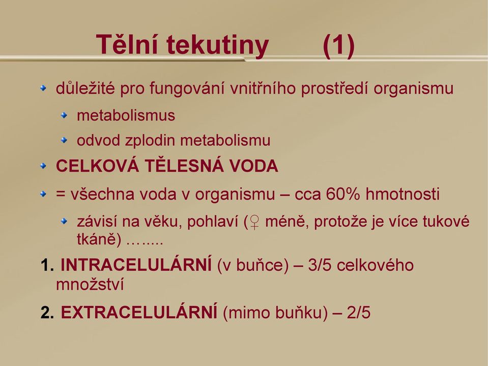 organismu cca 60% hmotnosti závisí na věku, pohlaví ( méně, protože je více