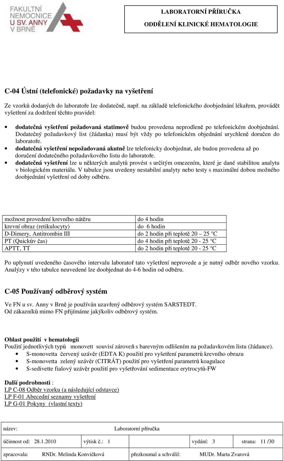 Dodatečný požadavkový list (žádanka) musí být vždy po telefonickém objednání urychleně doručen do laboratoře.