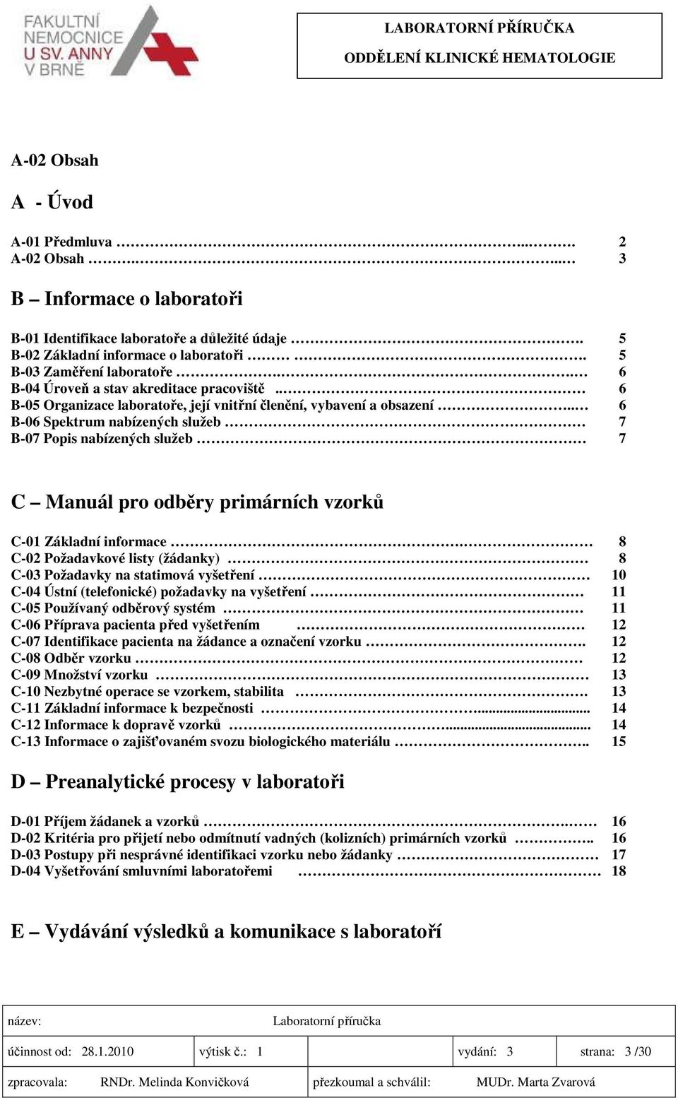 . 6 B-06 Spektrum nabízených služeb 7 B-07 Popis nabízených služeb 7 C Manuál pro odběry primárních vzorků C-01 Základní informace.