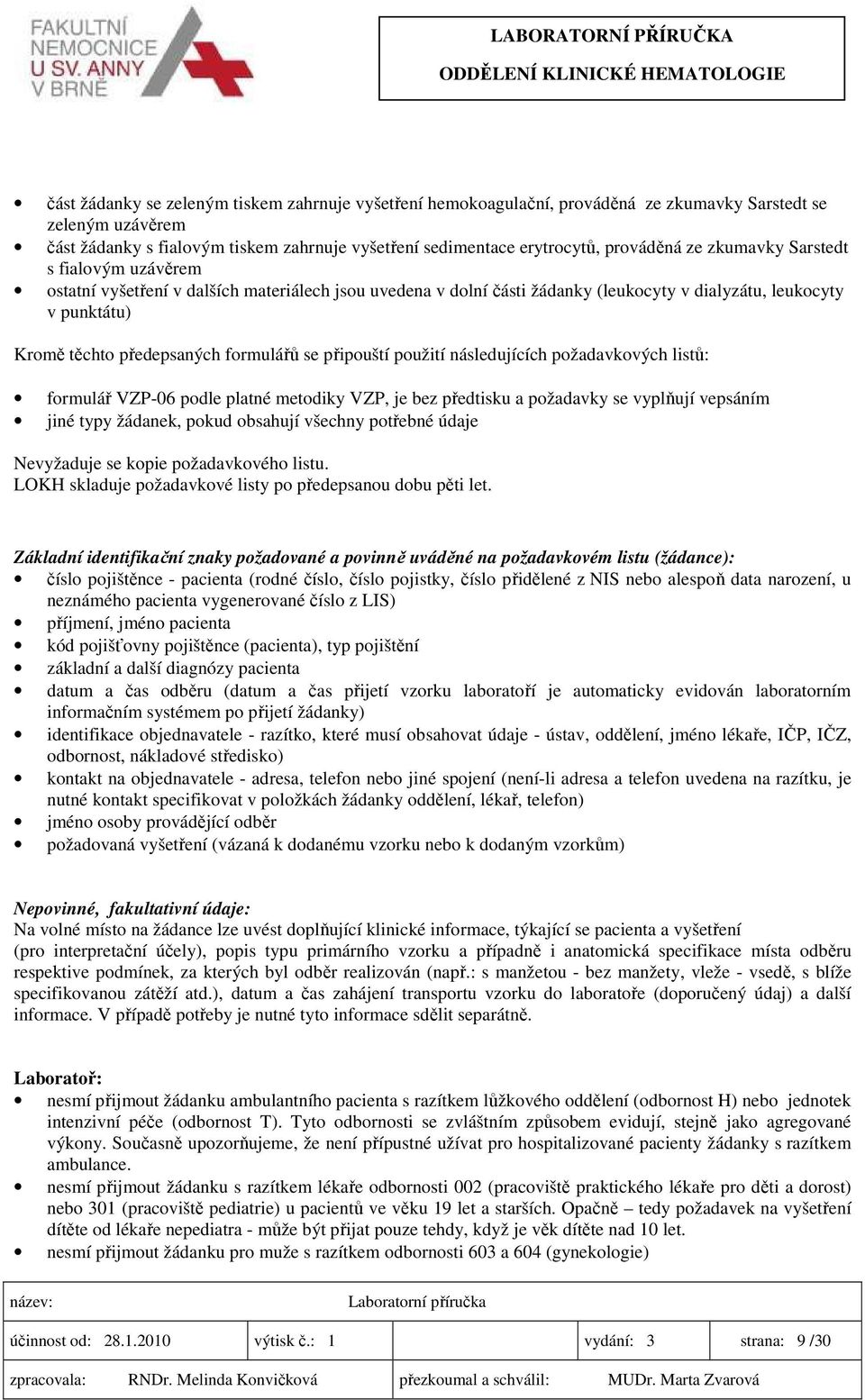 formulářů se připouští použití následujících požadavkových listů: formulář VZP-06 podle platné metodiky VZP, je bez předtisku a požadavky se vyplňují vepsáním jiné typy žádanek, pokud obsahují