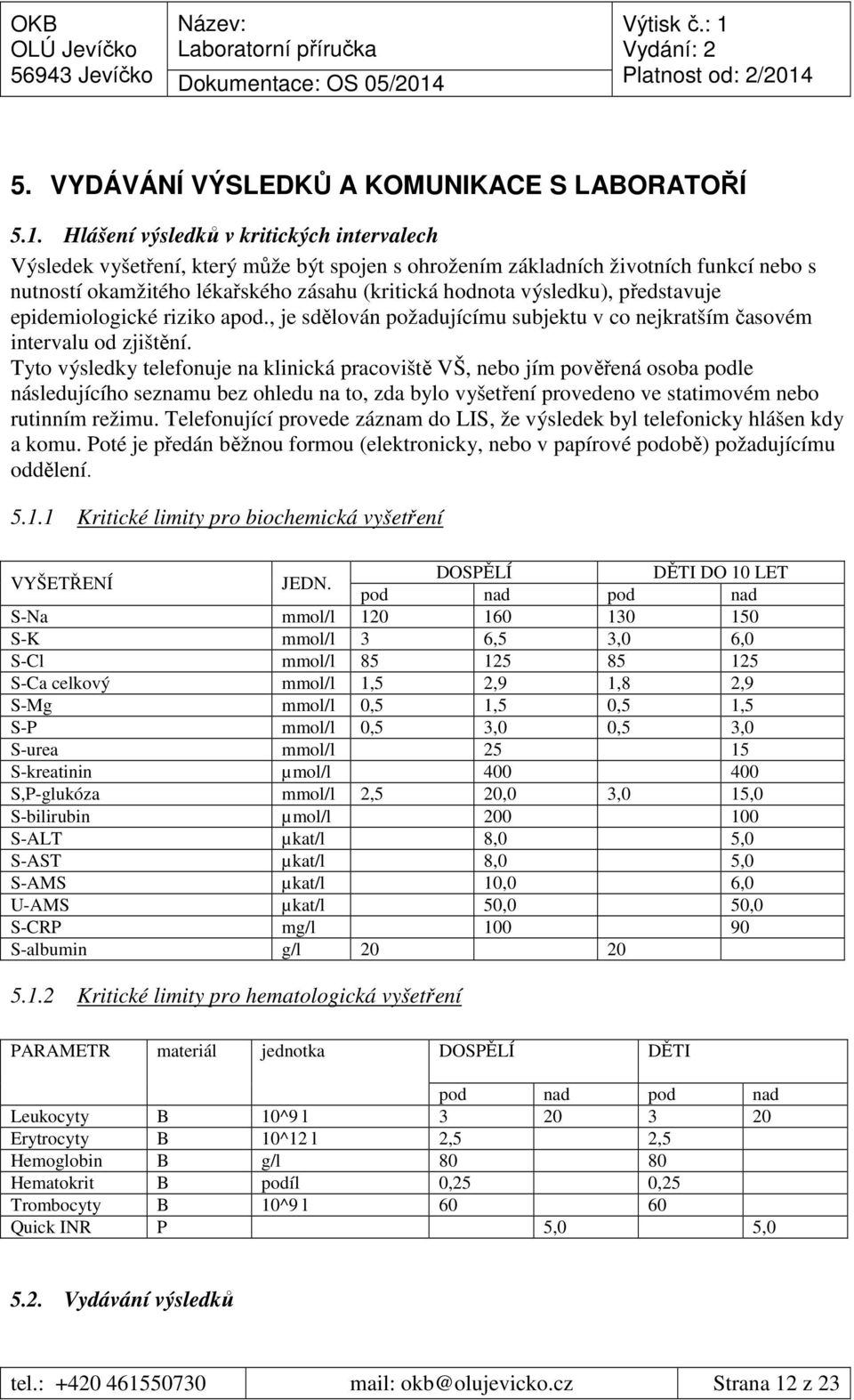 představuje epidemiologické riziko apod., je sdělován požadujícímu subjektu v co nejkratším časovém intervalu od zjištění.