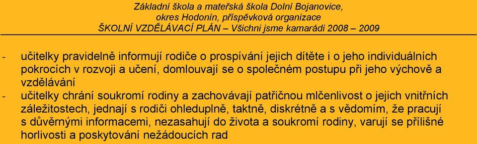 patřičnou mlčenlivost o jejich vnitřních záležitostech, jednají s rodiči ohleduplně, taktně, diskrétně a s vědomím, že