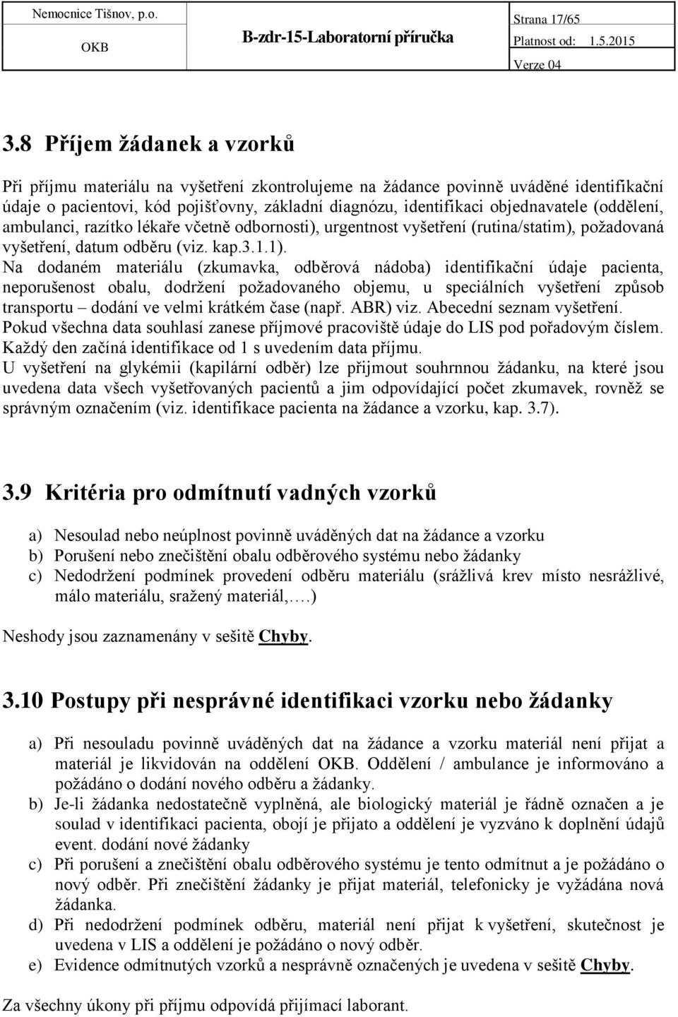 ambulanci, razítko lékaře včetně odbornosti), urgentnost vyšetření (rutina/statim), požadovaná vyšetření, datum odběru (viz. kap.3.1.1).