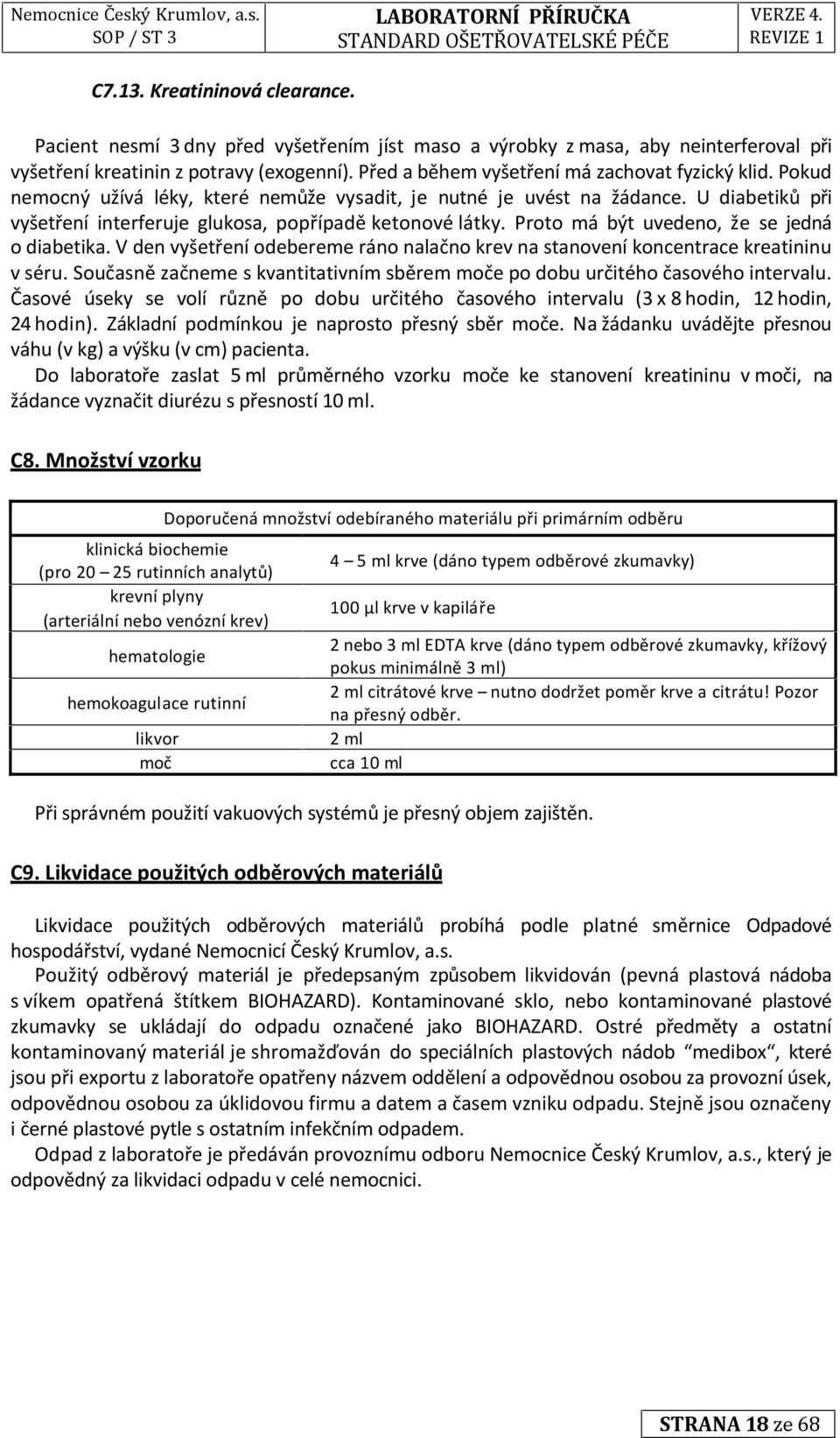 Proto má být uvedeno, že se jedná o diabetika. V den vyšetření odebereme ráno nalačno na stanovení koncentrace kreatininu v séru.