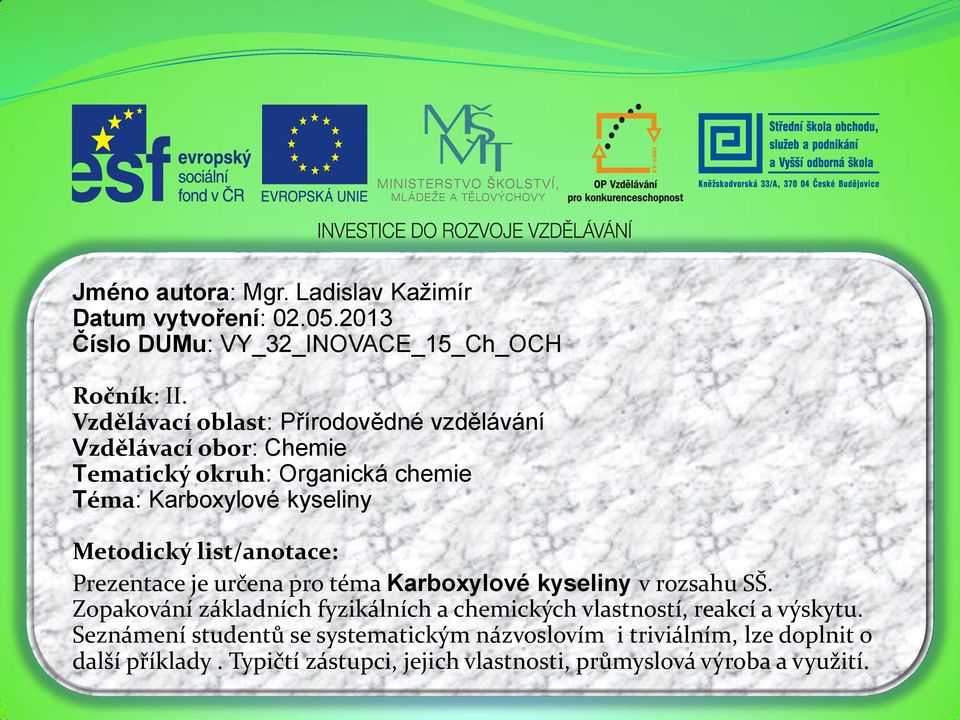 list/anotace: Prezentace je určena pro téma Karboxylové kyseliny v rozsahu SŠ.
