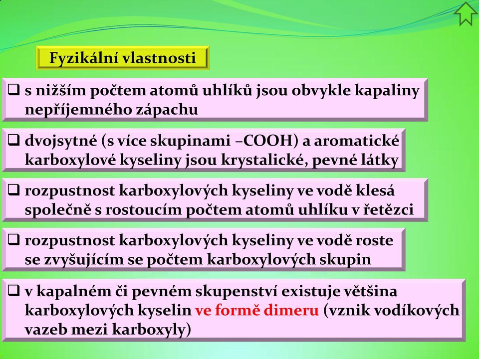 rostoucím počtem atomů uhlíku v řetězci rozpustnost karboxylových kyseliny ve vodě roste se zvyšujícím se počtem karboxylových