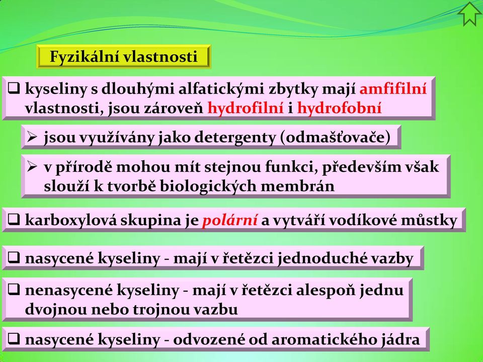 biologických membrán karboxylová skupina je polární a vytváří vodíkové můstky nasycené kyseliny - mají v řetězci jednoduché