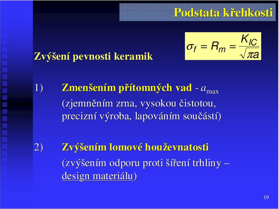 čistotou, precizní výroba, lapováním součástí) 2) Zvýšením lomové