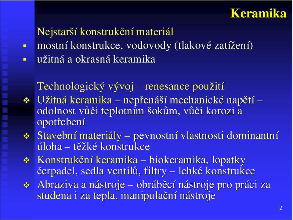 Stavební materiály pevnostní vlastnosti dominantní úloha těžké konstrukce Konstrukční keramika biokeramika,, lopatky čerpadel,