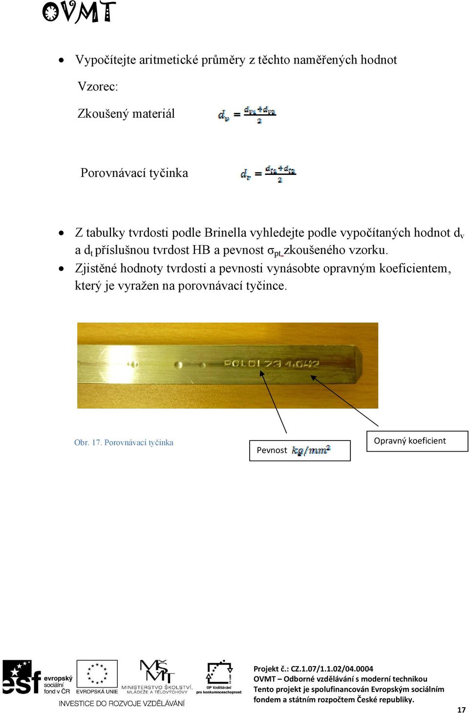 tvrdost HB a pevnost σ pt zkoušeného vzorku.