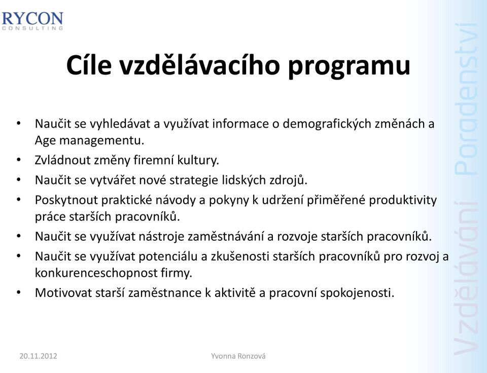 Poskytnout praktické návody a pokyny k udržení přiměřené produktivity práce starších pracovníků.