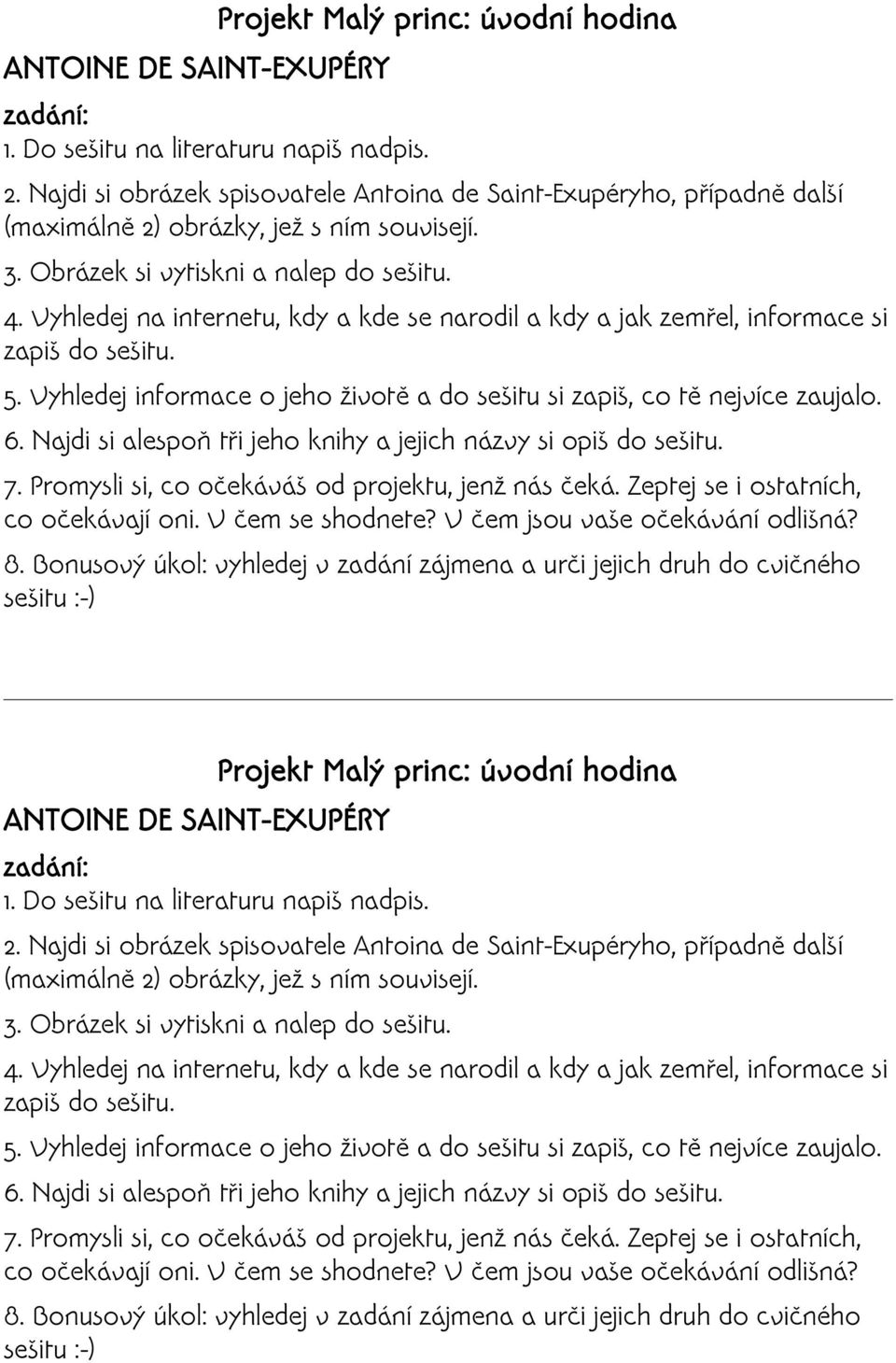 Vyhledej na internetu, kdy a kde se narodil a kdy a jak zemřel, informace si zapiš do sešitu. 5. Vyhledej informace o jeho životě a do sešitu si zapiš, co tě nejvíce zaujalo. 6.