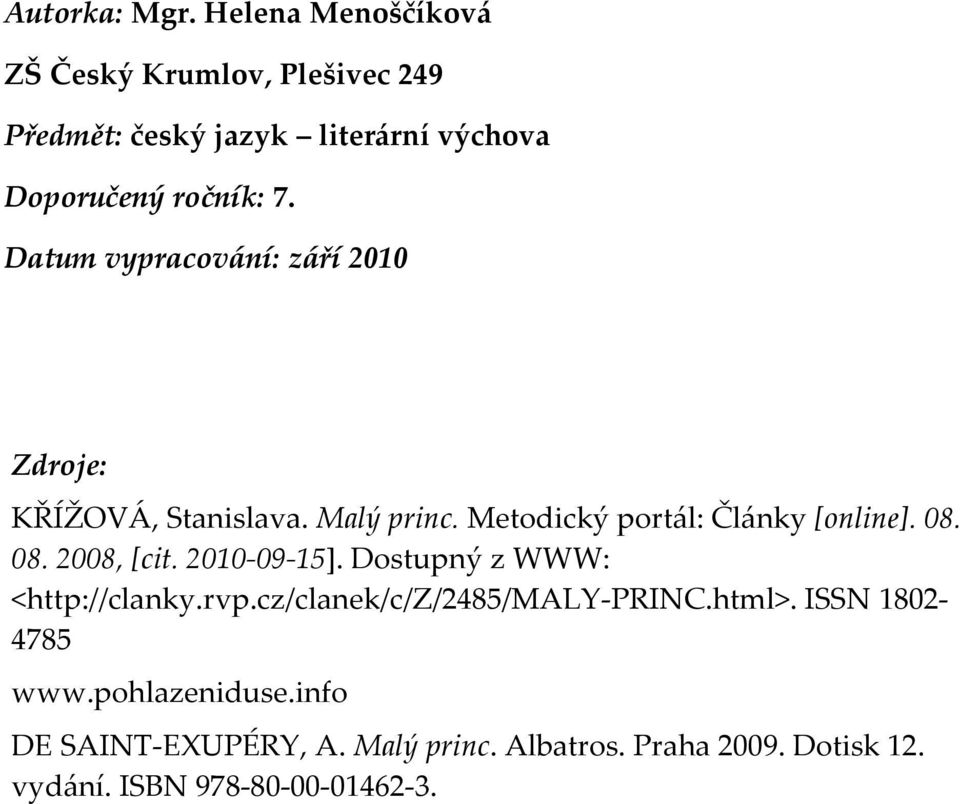 Datum vypracování: září 2010 Zdroje: KŘÍŽOVÁ, Stanislava. Malý princ. Metodický portál: Články [online]. 08.