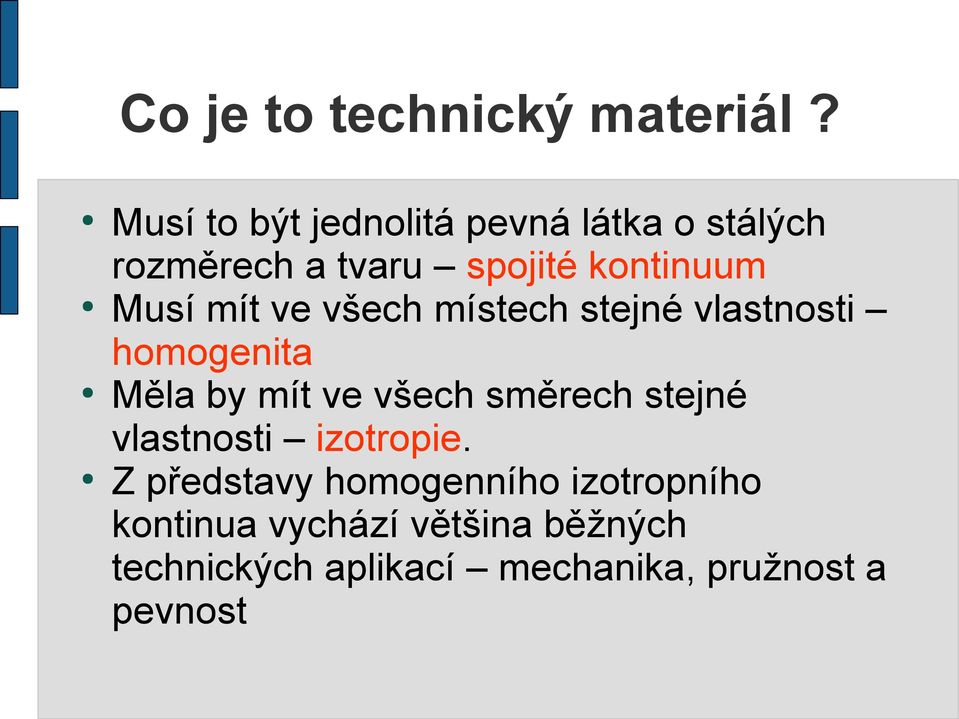 mít ve všech místech stejné vlastnosti homogenita Měla by mít ve všech směrech stejné