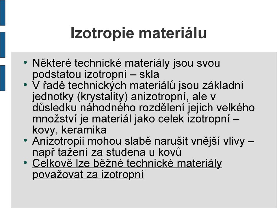 rozdělení jejich velkého množství je materiál jako celek izotropní kovy, keramika Anizotropii mohou